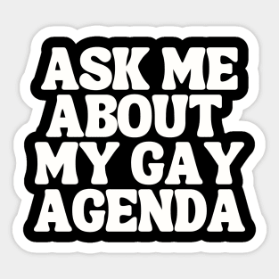 Ask Me About My Gay Agenda Sticker